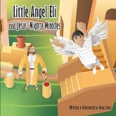 Little Angel Eli: Jesus' Mighty Miracles (The Little Angel Eli series)