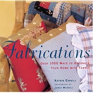 Fabrications: Over 1,000 Ways to Decorate Your Home with Fabric