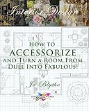 How to Accessorize and Turn a Room from Dull Into Fabulous! (Decorating Wizard) (Volume 1)