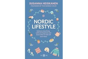 Nordic Lifestyle: Embrace Slow Living, Cultivate Happiness and Know When to Take Off Your Shoes (Nordic Series)