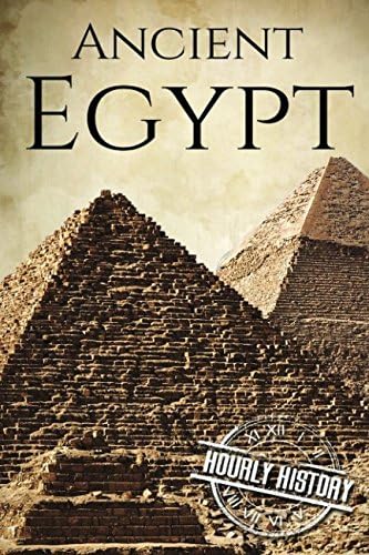 Ancient Egypt: A History From Beginning to End (Ancient Civilizations)