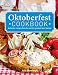 Oktoberfest Cookbook: Authentic Recipes from the World s Greatest Beer Festival by Julia Skowronek