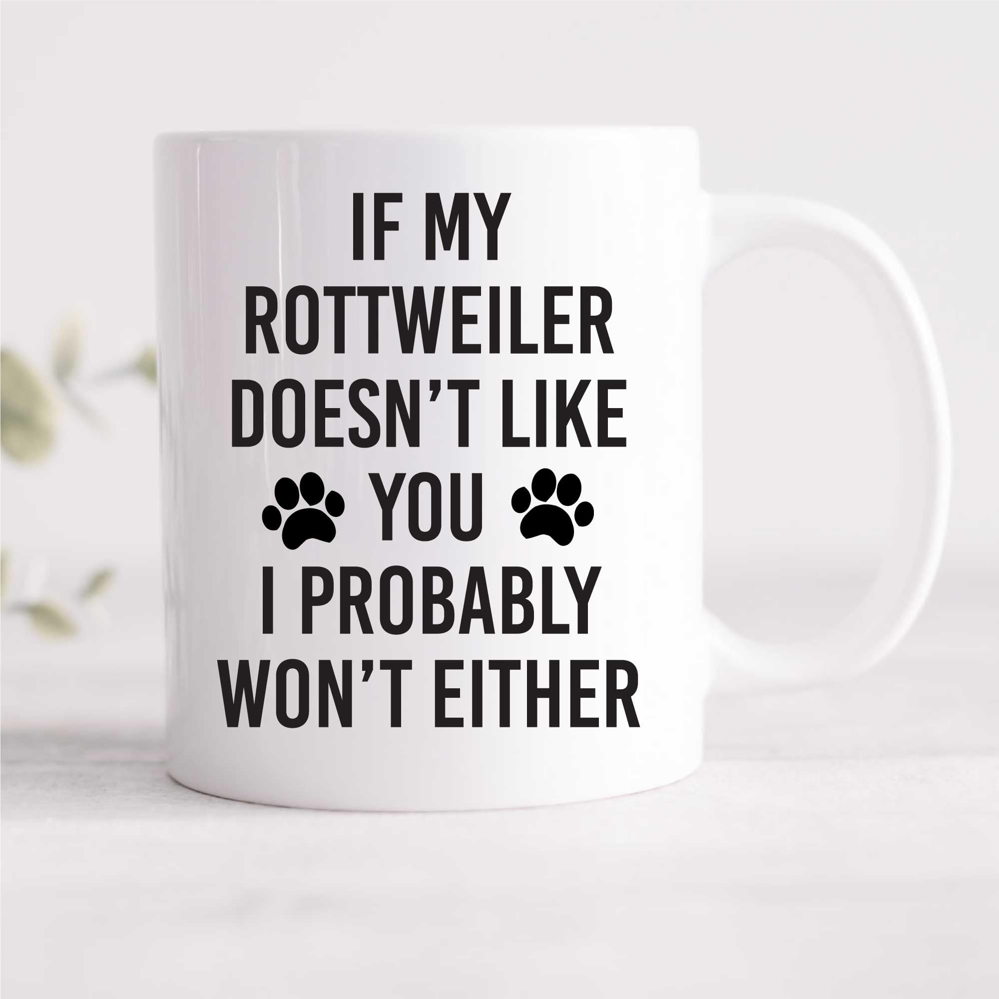 60 Second Makeover Limited If My Rottweiler Doesn't Like You I Probably Won't Either Mug Dog Pet Border Collie