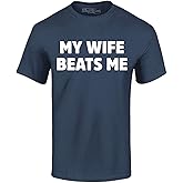 My Wife Beats Me Funny Sense of Humor T-Shirt