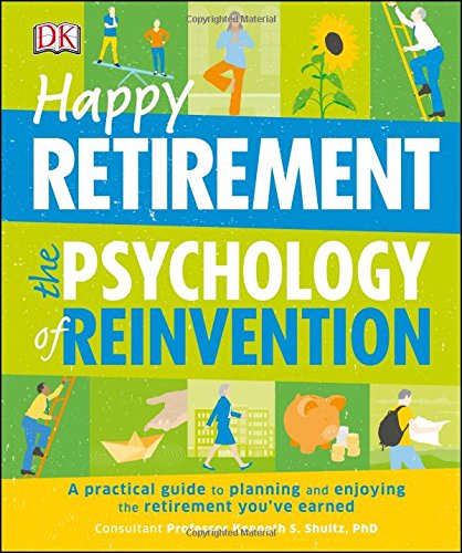 Happy Retirement: The Psychology of Reinvention, by Megan Kaye, Kenneth S. Schultz, Mike Annesley