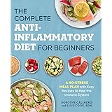 The Complete Anti-Inflammatory Diet for Beginners: A No-Stress Meal Plan with Easy Recipes to Heal the Immune System