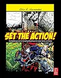 Set the Action! Creating Backgrounds for Compelling Storytelling in Animation, Comics, and Games by Elvin A. Hernandez