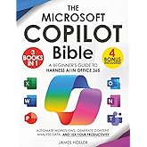 The Microsoft Copilot Bible: [3 in 1] A Beginner's Guide to Harness AI in Office 365 to Automate Workflows, Generate Content, Analyze Data, and 10x Your Productivity