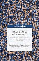 Transmedia Archaeology: Storytelling in the Borderlines of Science Fiction; Comics and Pulp Magazines
