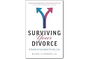 Surviving Your Divorce: A Guide to Canadian Family Law: 6th Edition - Expanded and Updated
