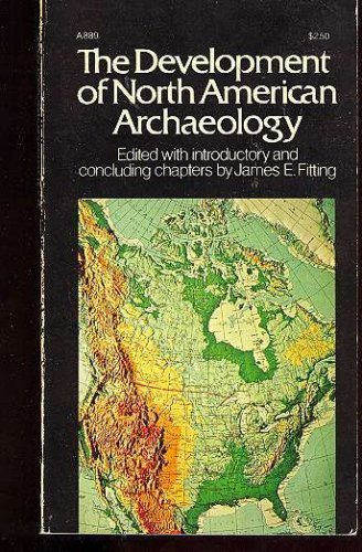 The development of North American archaeology;: Essays in the history of regional traditions,