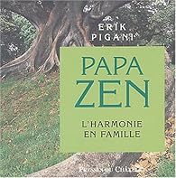 Papa Zen L Harmonie En Famille Erik Pigani Babelio