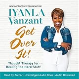 Get Over It!: Thought Therapy for Healing the Hard Stuff by Iyanla Vanzant, Hay House