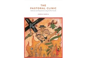 The Pastoral Clinic: Addiction and Dispossession along the Rio Grande