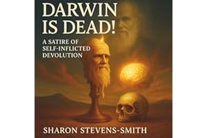 DARWIN IS DEAD! A SATIRE OF SELF-INFLICTED DEVOLUTION