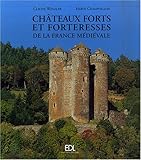 Châteaux forts et forteresses de la France médiévale by