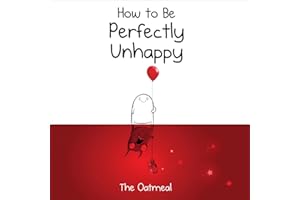 How to Be Perfectly Unhappy