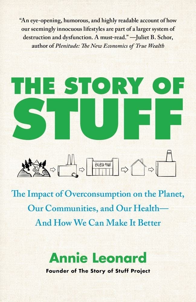The Story of Stuff: The Impact of Overconsumption on the Planet, Our Communities, and Our Health-And How We Can Make It Better