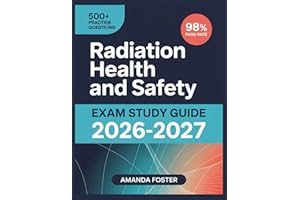Radiation Health and Safety Exam Study Guide 2026-2027: Full Content Review with 500+ Practice Questions and Answer Explanati