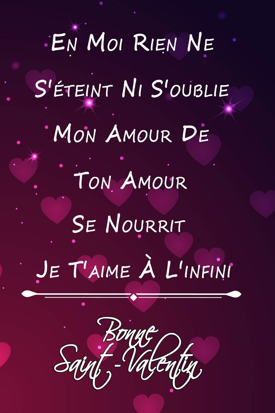 En Moi Rien Ne S Eteint Ni S Oublie Mon Amour De Ton Amour Se Nourrit Je T Aime A L Infini Bonne Saint Valentin Carnet De Notes Ligne Et Ou Saint Valentin Moins De