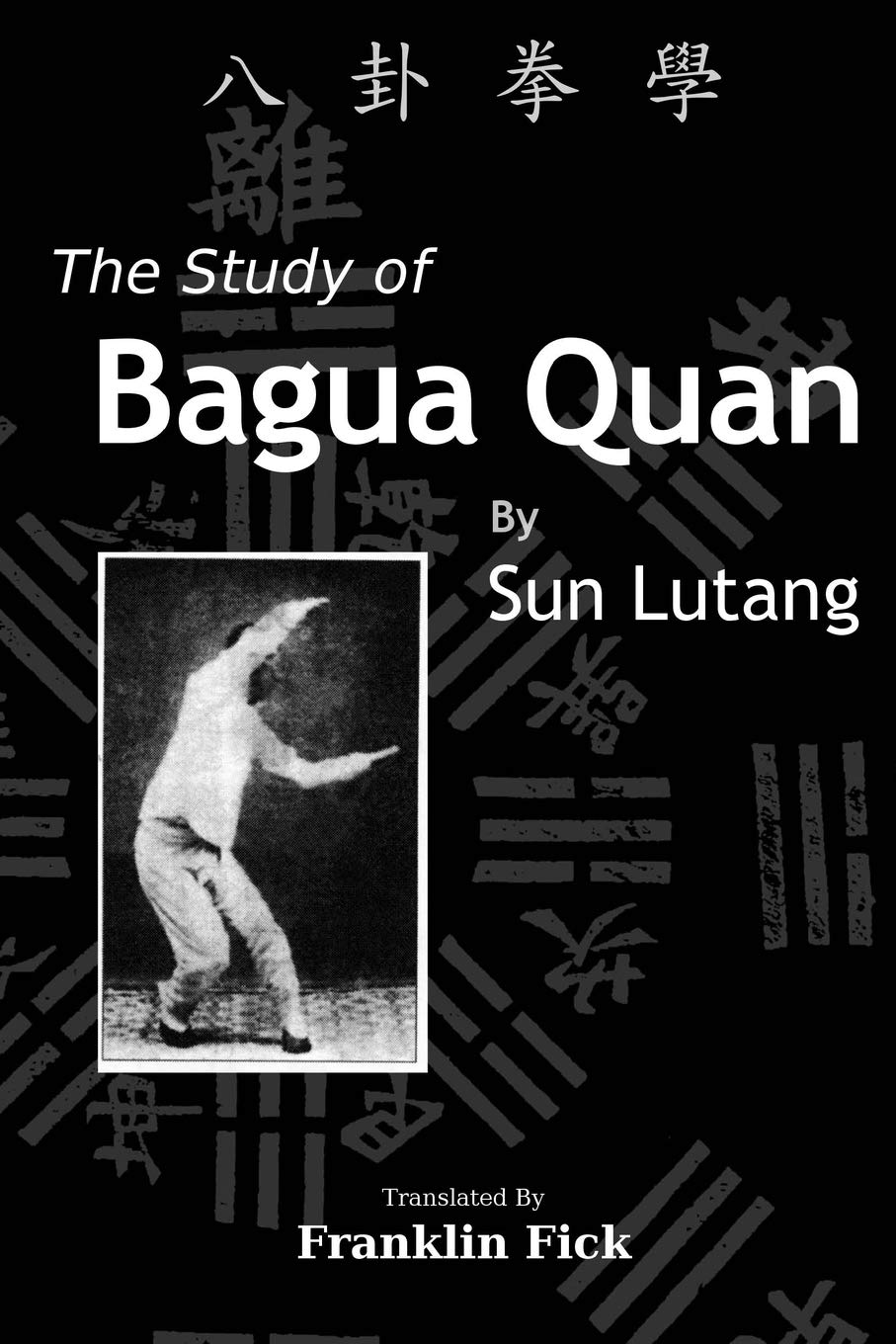 The Study of Bagua Quan: Bagua Quan Xue: Sun, Lutang, Fick 