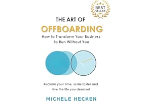 The Art of Offboarding: How to Transform Your Business to Run Without You