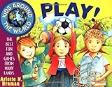 Kids Around the World Play!: The Best Fun and Games from Many Lands