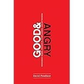 Good and Angry: Redeeming Anger, Irritation, Complaining, and Bitterness