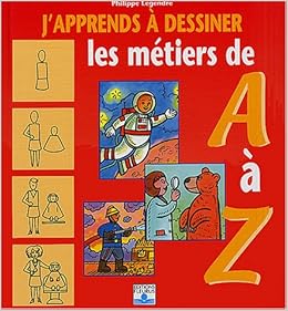 Amazon Fr J Apprends A Dessiner Les Metiers De A A Z Legendre Philippe Livres