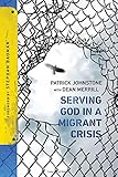 Serving God in a Migrant Crisis: Ministry to People on the Move (Operation World Resources) by Patrick Johnstone, Stephan Bauman
