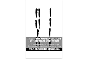 THE MYTHS AND REVELATIONS OF ODU OGBE OTURUPON: Collection of Myths and Divinatory Revelations from Africa, Brazil and Cuba (