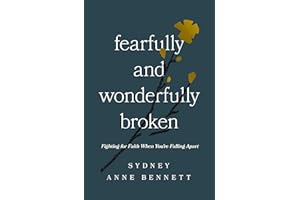 Fearfully and Wonderfully Broken: Fighting for Faith When You're Falling Apart