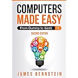 Computers Made Easy: From Dummy To Geek