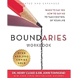 Boundaries Workbook: When to Say Yes, How to Say No to Take Control of Your Life