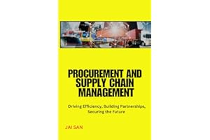 Procurement and Supply Chain Management: Mastering Procurement and Supply Chain: Strategies for Risk Management, Cost Optimiz