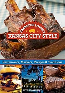 Barbecue Lover's Kansas City Style: Restaurants, Markets, Recipes & Traditions book cover