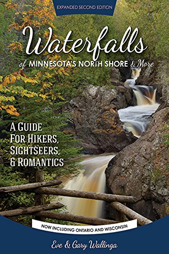 Waterfalls of Minnesota's North Shore and More, Expanded Second Edition: A Guide for Hikers, Sightseers and Romantics