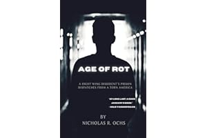 Age of Rot: A Right Wing Dissident's Prison Dispatches from a Torn America