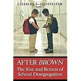 After Brown: The Rise and Retreat of School Desegregation