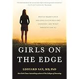 Girls on the Edge: Why So Many Girls Are Anxious, Wired, and Obsessed--And What Parents Can Do