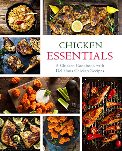 Chicken Essentials: A Chicken Cookbook with Delicious Chicken Recipes (2nd Edition) by [Press, BookSumo]