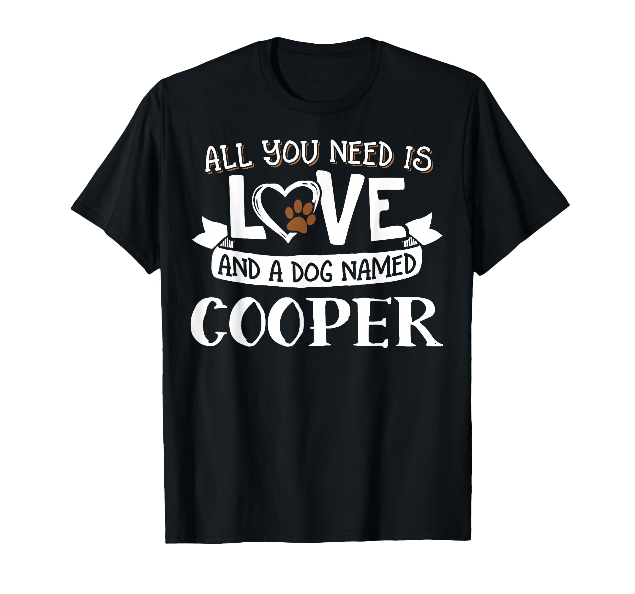 Dog Name Cooper Design - All You Need is Love! T-Shirt