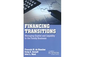 Financing Transitions: Managing Capital and Liquidity in the Family Business (A Family Business Publication)
