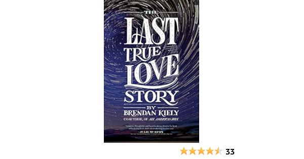 Amazon Com The Last True Love Story 9781481429887 Kiely Brendan Books