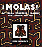 Molas!: Patterns, Techniques, Projects for Colorful Applique by 