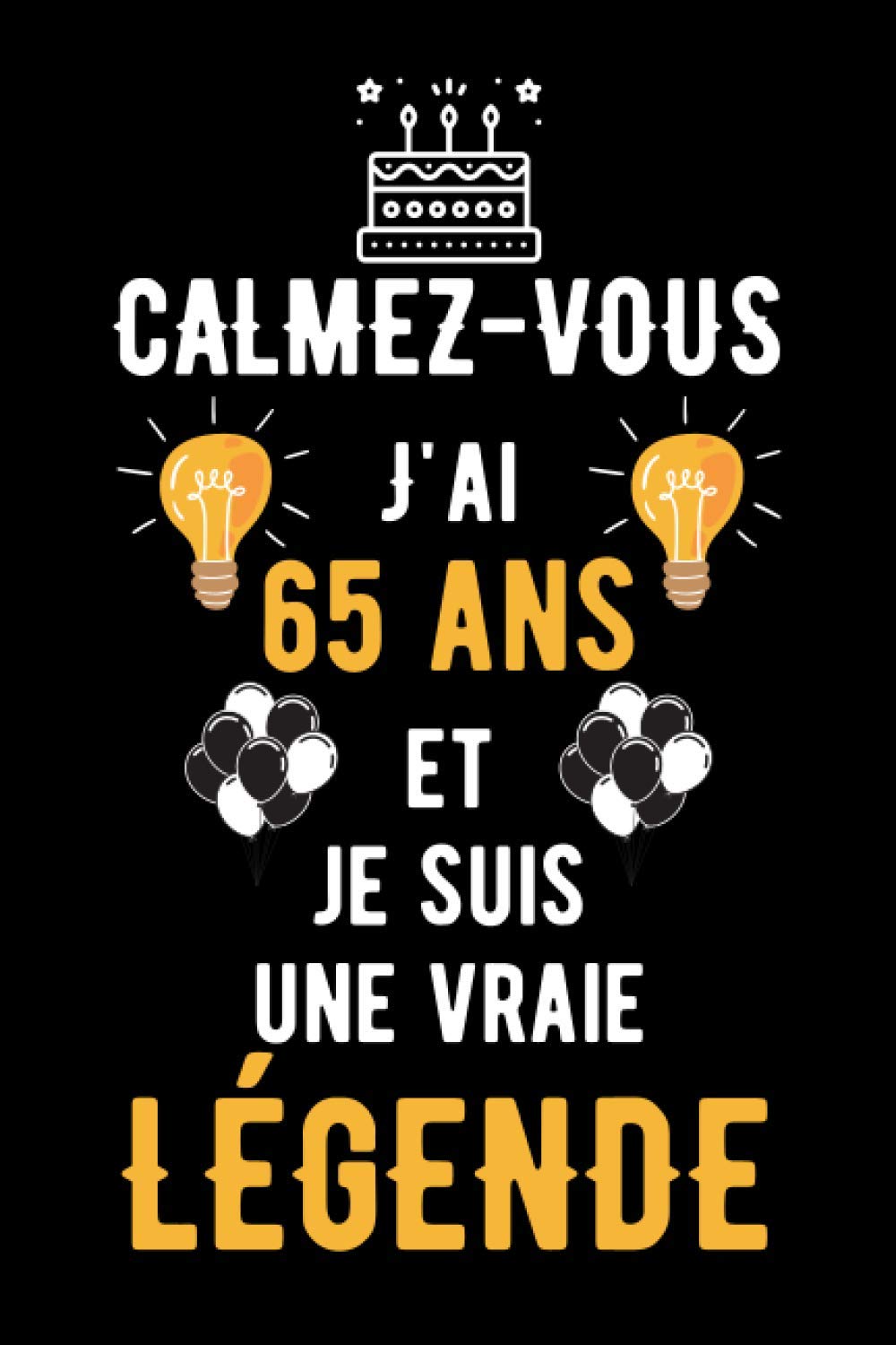 Amazon Com Calmez Vous J Ai 65 Ans Et Je Suis Une Vraie Legende Cadeau Anniversaire 65 Ans Homme Femme Fille Ami Amie Collegue Cadeau De Joyeux Pages Ligne 15 24x22 86 Cm French Edition