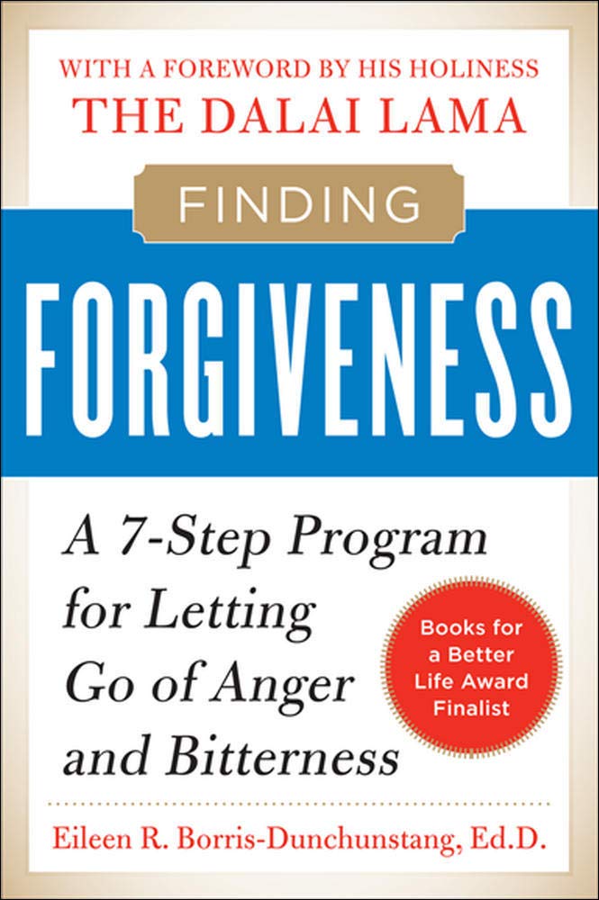 Finding Forgiveness A 7 Step Program For Letting Go Of Anger And Bitterness Borris Dunchunstang Eileen Amazon Com Books