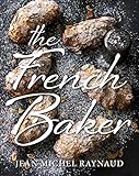 French Baker: Authentic French cakes, pasties, tarts and breads to make at home