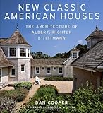 New Classic American Houses: The Architecture of Albert, Righter & Tittmann by Robert A. M. Stern, Dan Cooper