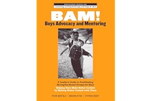 BAM! Boys Advocacy and Mentoring: A Leader’s Guide to Facilitating Strengths-Based Groups for Boys - Helping Boys Make Better Contact by Making Better ... and Psychotherapy with Boys and Men)